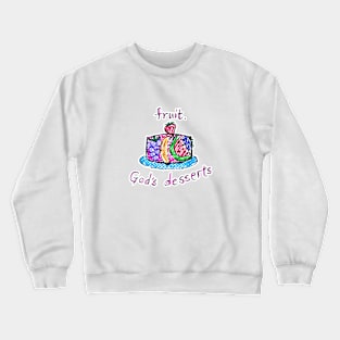 Fruit, God's dessert Crewneck Sweatshirt